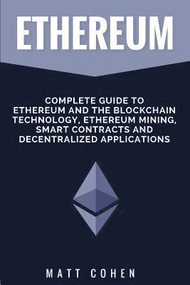 Matt Cohen - Ethereum: Complete Guide To Ethereum And The Blockchain Technology, Ethereum Mining, Smart Contracts, And Decentralized Applications, Häftad. Tillgänglighet: Lägg i varukorg