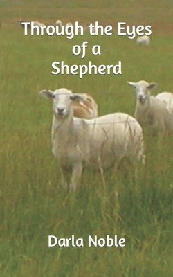 Darla Noble - "Through the Eyes of a Shepherd", Häftad