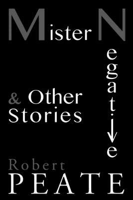 Robert Peate - Mister Negative and Other Stories, Häftad. Tillgänglighet: Lägg i varukorg