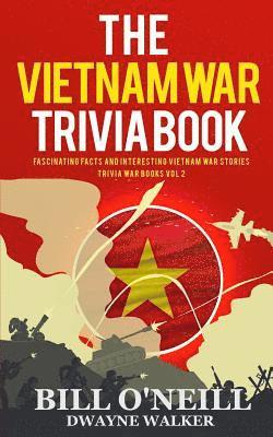 Dwayne Walker, Bill O'Neill - The Vietnam War Trivia Book: Fascinating Facts and Interesting Vietnam War Stories, Häftad. Tillgänglighet: Lägg i varukorg