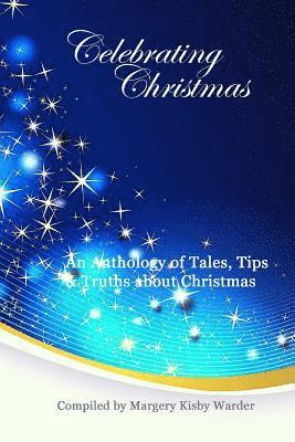 Margery Kisby Warder - Celebrating Christmas: An Anthology of Tales, Tips, & Truths about Christmas, Häftad