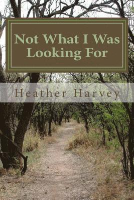 Heather Harvey - Not What I Was Looking For, Häftad. Tillgänglighet: Lägg i varukorg