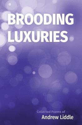 Andrew Liddle - Brooding Luxuries: Collected Poems, Häftad. Tillgänglighet: Lägg i varukorg