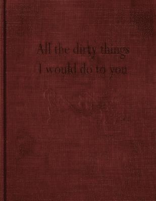 All the dirty things I would do to you av Anonymous