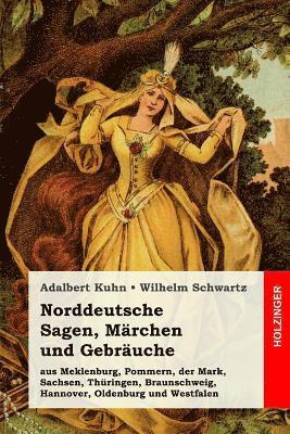 Wilhelm Schwartz, Adalbert Kuhn - Norddeutsche Sagen, Märchen und Gebräuche: aus Meklenburg, Pommern, der Mark, Sachsen, Thüringen, Braunschweig, Hannover, Oldenburg und Westfalen, Häftad
