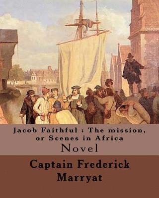 W. L. Courtney, Captain Frederick Marryat - Jacob Faithful: The mission, or Scenes in Africa. By: Captain Frederick Marryat, Introduction By: W. L. Courtney (1850 - 1 November 1928): Novel, Häftad. Tillgänglighet: Lägg i varukorg
