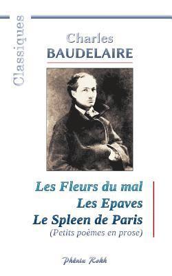 Bernard Bollarse, Charles Baudelaire - Charles BAUDELAIRE - Les Fleurs du mal / Les Epaves / Le Spleen de Paris: 200 poèmes de Charles Baudelaire, Häftad. Tillgänglighet: Lägg i varukorg