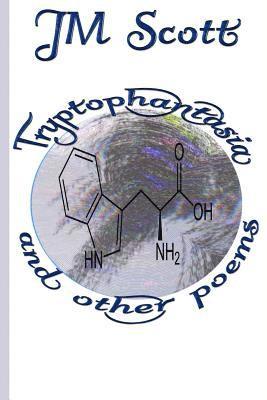 Jm Scott - Tryptophantasia and Other Poems, Häftad
