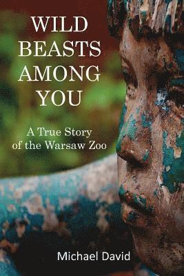 Michael David - Wild Beasts Among You: A True Story of the Warsaw Zoo, Häftad. Tillgänglighet: Lägg i varukorg