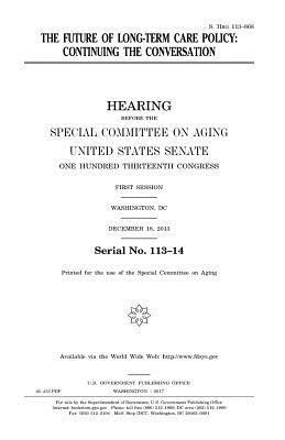 United States Senate, Special Committee on Aging - The future of long-term care policy: continuing the conversation, Häftad. Tillgänglighet: Lägg i varukorg