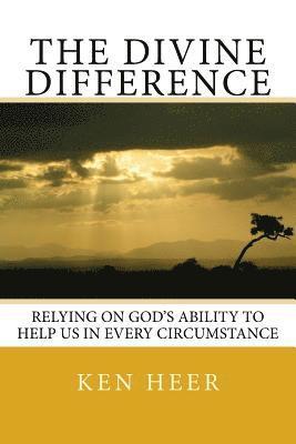 Ken Heer - The Divine Difference: Relying on God's Ability to Help Us in Every Circumstance, Häftad