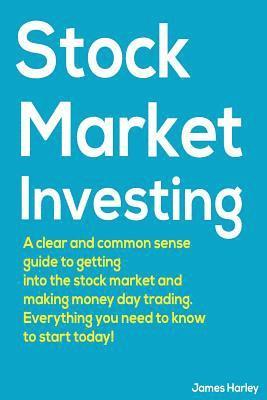 James Harley - Stock Market Investing: A Clear and Common Sense Guide to Getting into the Stock Market and Making Money Day Trading., Häftad. Tillgänglighet: Lägg i varukorg