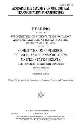United States Senate, Committee On Commerce - Assessing the security of our critical transportation infrastructure, Häftad. Tillgänglighet: Lägg i varukorg