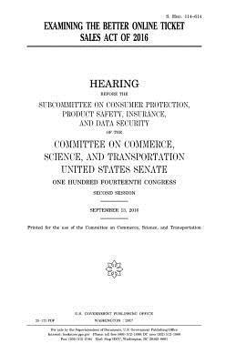 United States Senate, Committee On Commerce - Examining the Better Online Ticket Sales Act of 2016, Häftad. Tillgänglighet: Lägg i varukorg