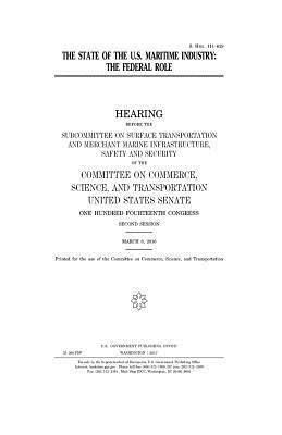 United States Senate, Committee On Commerce - The state of the U.S. maritime industry: the federal role, Häftad. Tillgänglighet: Lägg i varukorg
