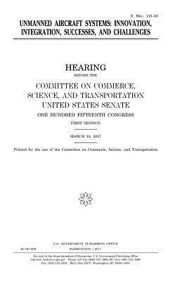 United States Senate, Committee On Commerce - Unmanned aircraft systems: innovation, integration, successes, and challenges, Häftad. Tillgänglighet: Lägg i varukorg