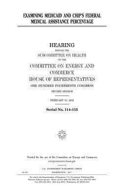 United States House of Representatives, Committee on Energy and Commerce - Examining Medicaid and CHIP's federal medical assistance percentage, Häftad. Tillgänglighet: Lägg i varukorg