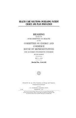 United States House of Representatives, Committee on Energy and Commerce - Health care solutions: increasing patient choice and plan innovation, Häftad. Tillgänglighet: Lägg i varukorg