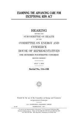 United States House of Representatives, Committee on Energy and Commerce - Examining the Advancing Care for Exceptional Kids Act, Häftad. Tillgänglighet: Lägg i varukorg