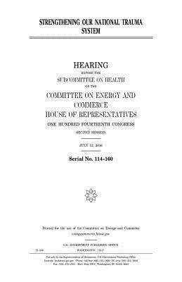 United States House of Representatives, Committee on Energy and Commerce - Strengthening our national trauma system, Häftad. Tillgänglighet: Lägg i varukorg
