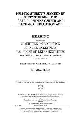 United States House of Representatives, Committee on Education and Th Workforce - Helping students succeed by strengthening the Carl D. Perkins Career and Technical Education Act, Häftad. Tillgänglighet: Lägg i varukorg