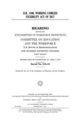 United States House of Representatives, Committee on Education and Th Workforce - H.R. 1180, Working Families Flexibility Act of 2017, Häftad. Tillgänglighet: Lägg i varukorg