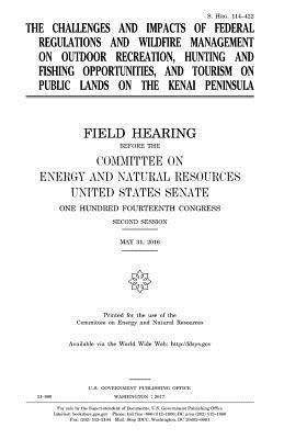 United States Senate, Committee on Energy and Natur Resources - The challenges and impacts of federal regulations and wildfire management on outdoor recreation, hunting and fishing opportunities, and tourism on pub, Häftad. Tillgänglighet: Lägg i varukorg