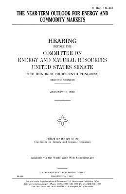 United States Senate, Committee on Energy and Natur Resources - The near-term outlook for energy and commodity markets, Häftad. Tillgänglighet: Lägg i varukorg
