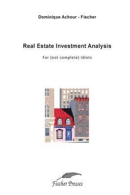 Dominique Fischer - Real Estate Investment Analysis: For (not complete) idiots, Häftad. Tillgänglighet: Lägg i varukorg