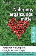 Die Besten Nahrungsergänzungsmittel: Vorsorge, Heilung Und Energie Für Den Körper!: Alpha Liponsäure, Silicea, Folsäure, Vitamin D3, 5 Htp, Opc, Coenz