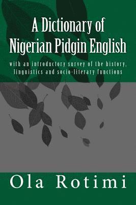 Ola Rotimi - A Dictionary of Nigerian Pidgin English: with an introductory survey of the history, linguistics and socio-literary functions, Häftad