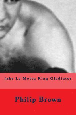 Philip Brown - Jake La Motta Ring Gladiator, Häftad. Tillgänglighet: Lägg i varukorg