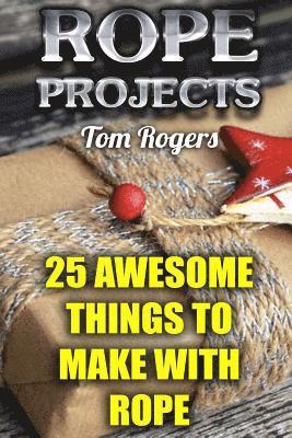 Tom Rogers - Rope Projects: 25 Awesome Things to Make With Rope: (Rope Tying, Rope Tying Kit), Häftad