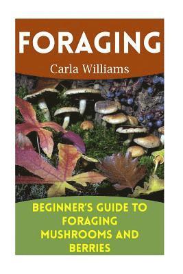 Carla Williams - Foraging: Beginner's Guide to Foraging Mushrooms and Berries: (Foraging Books, Forager Book), Häftad. Tillgänglighet: Lägg i varukorg