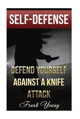 Frank Young - Self-Defense: Defend Yourself Against A Knife Attack: (Self-Protection, Prepping), Häftad. Tillgänglighet: Lägg i varukorg
