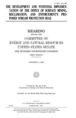 United States Senate, Committee on Energy and Natur Resources - The development and potential implementation of the Office of Surface Mining, Reclamation, and Enforcement's proposed stream protection rule, Häftad. Tillgänglighet: Lägg i varukorg