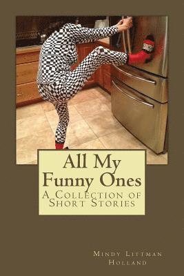 Mindy Littman Holland - All My Funny Ones: A Collection of Short Stories, Häftad. Tillgänglighet: Lägg i varukorg