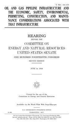 United States Senate, Committee on Energy and Natur Resources - Oil and gas pipeline infrastructure and the economic, safety, environmental, permitting, construction, and maintenance considerations associated with, Häftad. Tillgänglighet: Lägg i varukorg