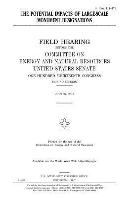 United States Senate, Committee on Energy and Natur Resources - The potential impacts of large-scale monument designations, Häftad. Tillgänglighet: Lägg i varukorg