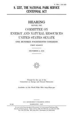 United States Senate, Committee on Energy and Natur Resources - S. 2257, the National Park Service Centennial Act, Häftad. Tillgänglighet: Lägg i varukorg