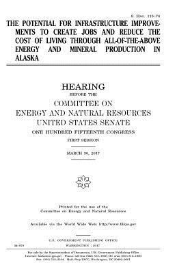 United States Senate, Committee on Energy and Natur Resources - The potential for infrastructure improvements to create jobs and reduce the cost of living through all-of-the-above energy and mineral production in A, Häftad. Tillgänglighet: Lägg i varukorg