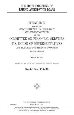 United States House of Representatives, Committee on Financial Services - The FDIC's targeting of refund anticipation loans, Häftad. Tillgänglighet: Lägg i varukorg