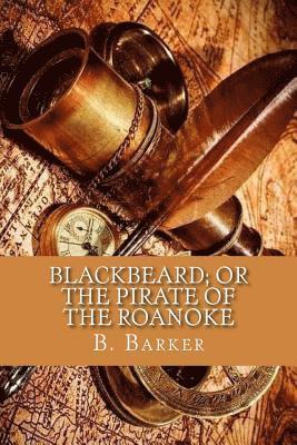 B. Barker - Blackbeard; or the pirate of the Roanoke, Häftad. Tillgänglighet: Lägg i varukorg