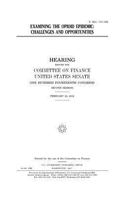United States Senate, Committee on Finance - Examining the opioid epidemic: challenges and opportunities, Häftad. Tillgänglighet: Lägg i varukorg