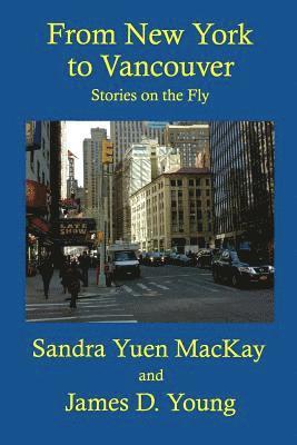 James D. Young, Sandra Yuen MacKay - From New York to Vancouver: Stories on the Fly, Häftad. Tillgänglighet: Lägg i varukorg