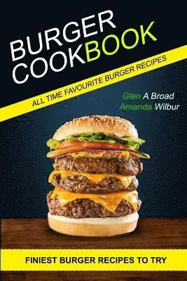 Amanda Wilbur, Glen A. Broad - Burger Cookbook: (2 in 1) Finest Burger Recipes To Try (All time Favourite Burger Recipes), Häftad. Tillgänglighet: Lägg i varukorg