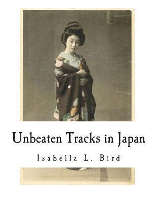 Isabella L. Bird - Unbeaten Tracks in Japan: An Account of Travels in the Interior Including Visits to the Aborigines of Yezo and the Shrine of Nikko, Häftad. Tillgänglighet: Lägg i varukorg