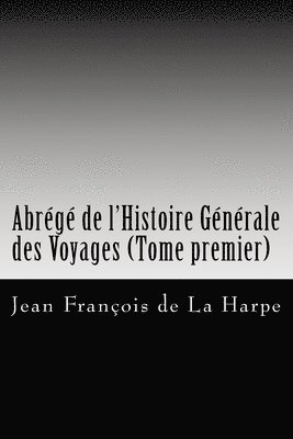 Jean Francois De La Harpe - Abrégé de l'Histoire Générale des Voyages (Tome premier), Häftad. Tillgänglighet: Lägg i varukorg