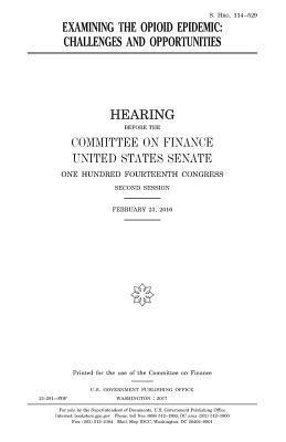 United States Senate, Committee on Finance - Examining the opioid epidemic: challenges and opportunities, Häftad. Tillgänglighet: Lägg i varukorg