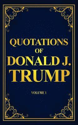 Leroy Mould, Karin Carlson - Quotations of Donald J. Trump: Volume 1, Häftad. Tillgänglighet: Lägg i varukorg